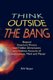 Think Outside the Bang - Beyond quantum theory and hidden dimensions to a holistic account of consciousness, mind and matter...