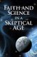 Faith and Science in a Skeptical Age (Paperback): Jesse Yow