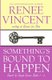 Something's Bound To Happen (Paperback): Renee Vincent