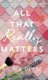 All That Really Matters (Hardcover): Nicole Deese