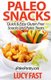 Paleo Snacks - Quick & Easy Gluten Free Snacks and Paleo Treats (Paperback): Lucy Fast