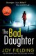 The Bad Daughter - A gripping psychological thriller with a devastating twist (Paperback): Joy Fielding