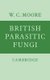 British Parasitic Fungi - A Host-Parasite Index and a Guide to British Literature on the Fungus Diseases of Cultivated Plants...