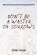 Don't Be a Waster of Sorrows (Paperback): Peter C Std Wilcox