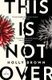 This Is Not Over - A Novel (Paperback): Holly Brown