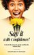 Say It With Confidence - Unleash The Power To Speak Confidently, Without Fear (Paperback): Mamotladi Ivy Matloga