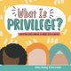What is Privilege? - Inspiring Little Minds to Make Big Changes (Paperback): Kayla Dewalt, Ashley Gooding