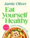 Eat Yourself Healthy - Food to change your life (Hardcover): Jamie Oliver