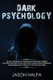 Dark Psychology - The Art and Science of Manipulation and Mind Control. The Secrets and Tactics That People Use for Motivation,...