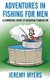 Adventures in Fishing for Men - A Humorous Satire of Christian Evangelism (Paperback): Jeremy Myers