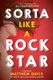 Sorta Like a Rock Star (Paperback): Matthew Quick