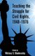 Teaching the Struggle for Civil Rights, 1948-1976 (Hardcover, New edition): Whitney Blankenship