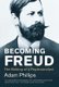 Becoming Freud - The Making of a Psychoanalyst (Paperback): Adam Phillips