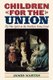 Children for the Union - The War Spirit on the Northern Home Front (Hardcover): James A. Marten