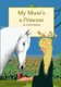 My Mum's A Princess (Paperback): Toni Maisey/Shinnick