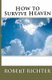 How To Survive Heaven (Paperback): Robert Richter