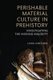 Perishable Material Culture in Prehistory - Investigating the Missing Majority (Paperback, New): Linda M. Hurcombe