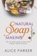 Soap Making - 100 All-Natural & Easy to Follow Soap Tutorials for Beginners (Paperback): Alice Parker