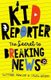 Kid Reporter - The secret to breaking news (Paperback): Saffron Howden, Dhana Quinn