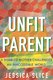Unfit Parent - A Disabled Mother Challenges An Inaccessible World (Hardcover): Jessica Slice