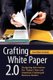 Crafting White Paper 2.0 - Designing Information for Today's Time and Attention-Challenged Business Reader (Paperback):...