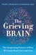 The Grieving Brain - The Surprising Science of How We Learn from Love and Loss (Paperback): Mary-Frances O'connor