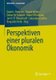 Perspektiven einer pluralen OEkonomik (German, Paperback, 1. Aufl. 2019): David J. Petersen, Daniel Willers, Esther M. Schmitt,...
