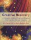 Creative Recovery - A Complete Addiction Treatment Program That Uses Your Natural Creativity (Paperback): Eric Maisel, Susan...