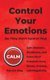 Control Your Emotions - Gain Balance, Resilience, and Calm; Find Freedom from Stress, Anxiety, and Negativity (Paperback):...