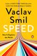 Speed - How It Explains the World (Paperback): Vaclav Smil