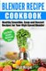 Blender Recipe Cookbook - Healthy Smoothie, Soup and Dessert Recipes for your HIgh Speed Blender (Paperback): Jesse Morgan