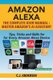 Amazon Alexa - The Complete User Manual - Tips, Tricks & Skills for Every Amazon Alexa Device (Paperback): C. J. Andersen