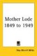Mother Lode 1849 to 1949 (Paperback): May Merrill Miller