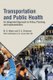 Transportation and Public Health - An Integrated Approach to Policy, Planning, and Implementation (Paperback): M. D. Meyer, O....