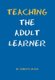 Teaching the Adult Learner (Hardcover): Roberta Ed D Silfen
