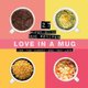 Love In A Mug - 27 Super-Quick Mug Recipes For The Hangry One You Love (Hardcover): 