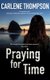 Praying for Time (Hardcover, Main): Carlene Thompson