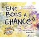 Give Bees a Chance (Hardcover): Bethany Barton