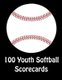 100 Youth Softball Scorecards - 100 Scorecards For Baseball and Softball Games (Paperback): Franc Faria