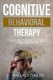 Cognitive Behavioral Therapy - How to Break Free from Depression, Anxiety, Anger and Negative Thoughts - Develop Resilience...