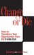 Change or Die - How to Transform Your Organization from the Inside Out (Hardcover, Annotated edition): Milton D. Dealy, Andrew...
