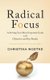Radical Focus - Achieving Your Most Important Goals with Objectives and Key Results (Paperback): Christina R Wodtke