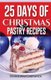 25 Days of Christmas Pastry Recipes (Paperback): Pennie Mae Cartawick