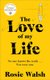 The Love of My Life (Hardcover): Rosie Walsh