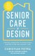 Senior Care by Design - The Better Alternative to Institutional Assisted Living and Memory Care (Paperback): Christian Potra,...