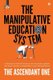 The Manipulative Education System - Understand how the flaws of the education system can lead a person susceptible to epic...