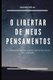 O libertar de meus pensamentos (Portuguese, Paperback): Jacira Felix