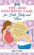 Pre and Postnatal care for Both Baby and Mom - A Practical and Step-by-Step Manual on How to Care of Your Baby and Yourself...