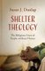 Shelter Theology - The Religious Lives of People without Homes (Hardcover): Susan J Dunlap