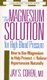 The Magnesium Solution for High Blood Pressure - How to Use Magnesium to Help Prevent & Relieve Hypertension Naturally...